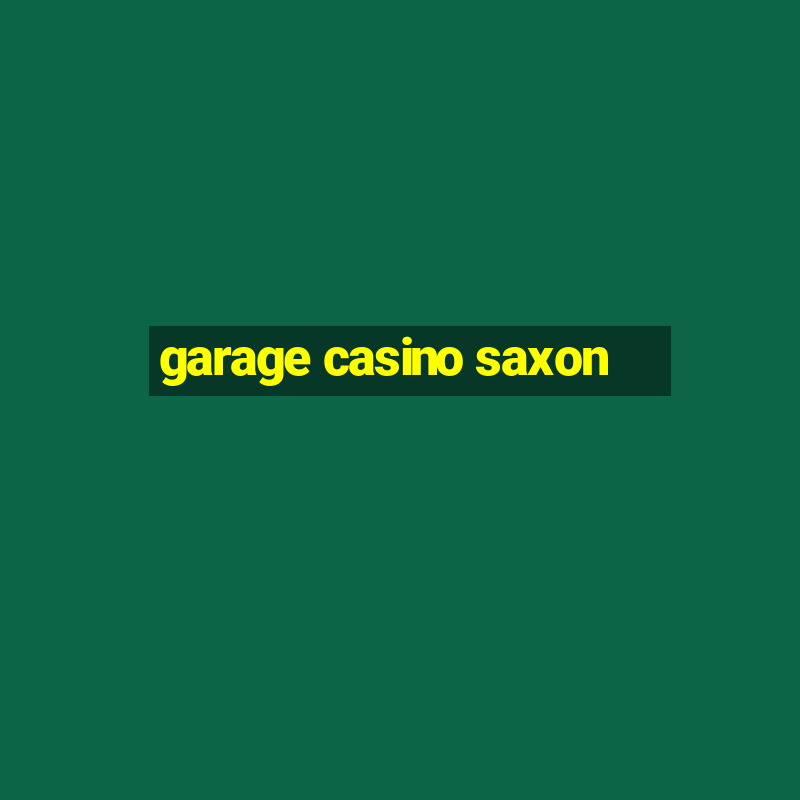 garage casino saxon