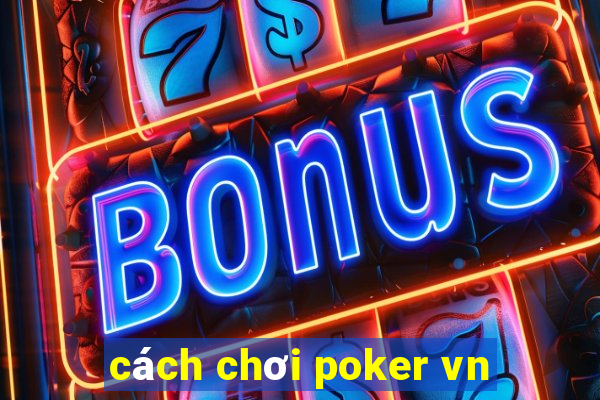 cách chơi poker vn