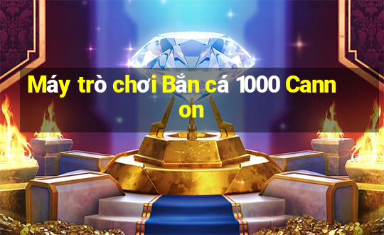 Máy trò chơi Bắn cá 1000 Cannon