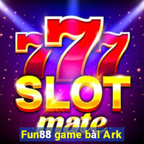 Fun88 game bài Ark