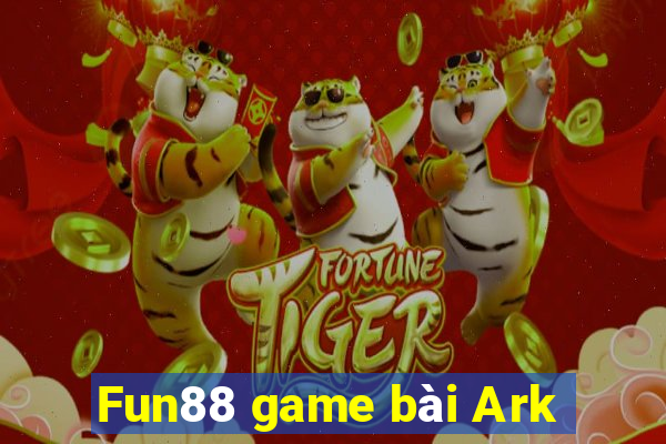 Fun88 game bài Ark