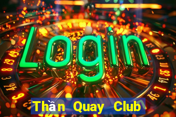 Thần Quay Club Game Bài Miễn Phí