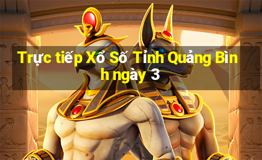 Trực tiếp Xổ Số Tỉnh Quảng Bình ngày 3