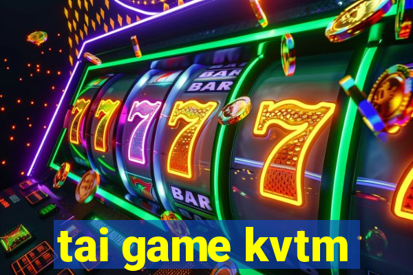 tai game kvtm