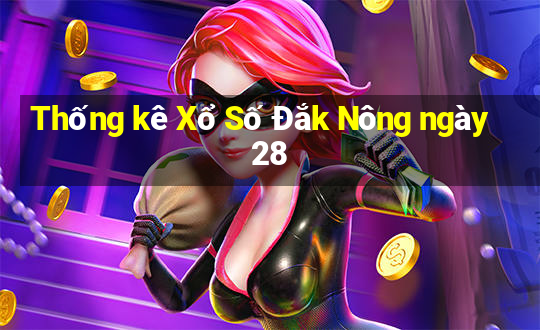 Thống kê Xổ Số Đắk Nông ngày 28