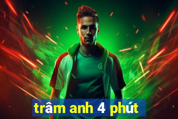 trâm anh 4 phút