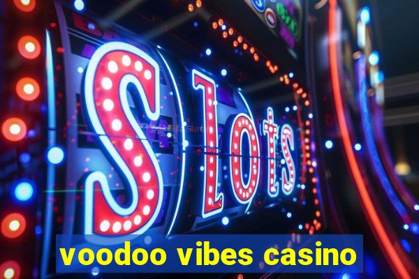 voodoo vibes casino