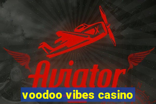 voodoo vibes casino