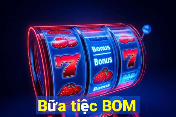 Bữa tiệc BOM