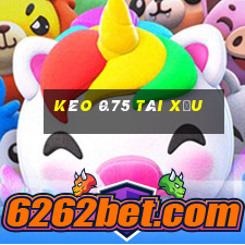 kèo 0.75 tài xỉu