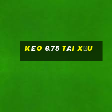 kèo 0.75 tài xỉu