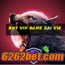 Roy Vin Game Bài Vui