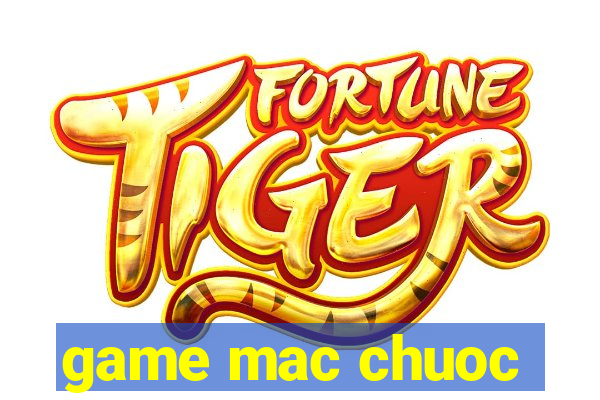 game mac chuoc