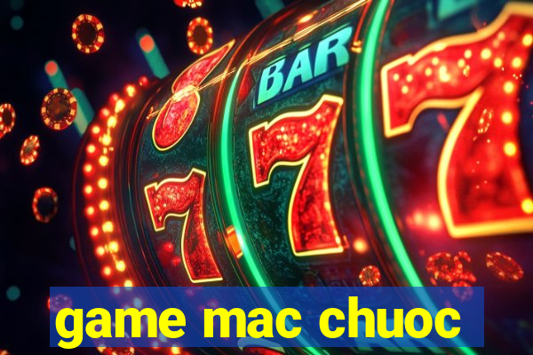 game mac chuoc