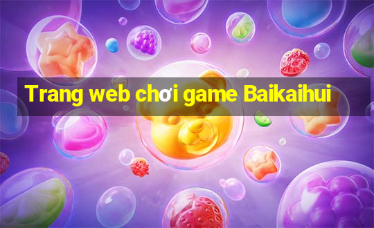 Trang web chơi game Baikaihui