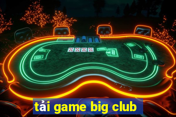 tải game big club