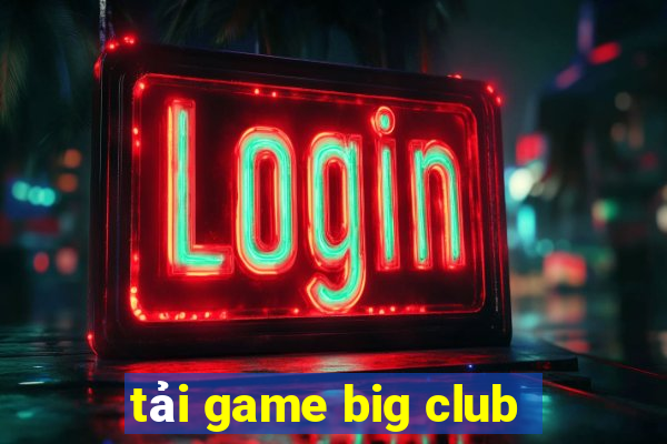 tải game big club