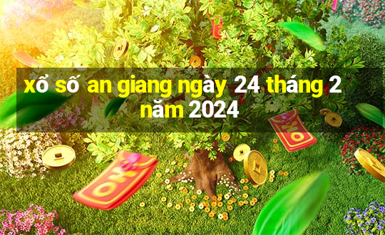 xổ số an giang ngày 24 tháng 2 năm 2024