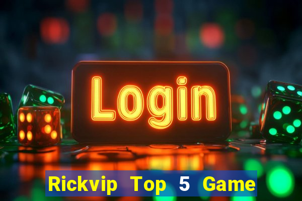 Rickvip Top 5 Game Bài Đổi Thưởng