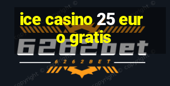 ice casino 25 euro gratis