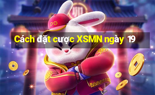 Cách đặt cược XSMN ngày 19