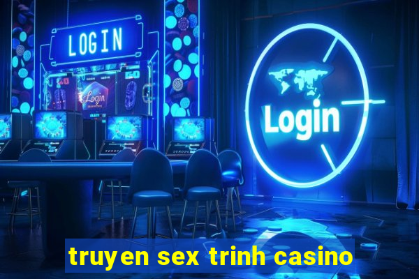 truyen sex trinh casino