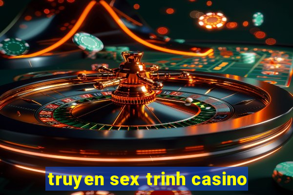 truyen sex trinh casino