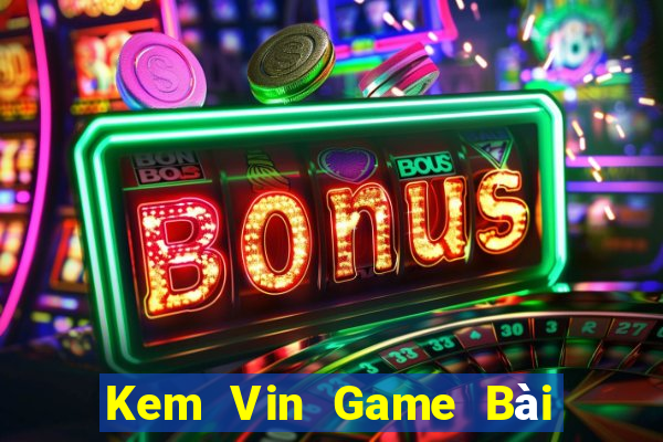 Kem Vin Game Bài Sinh Tử