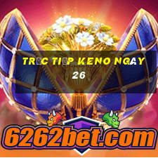 Trực tiếp KENO ngày 26