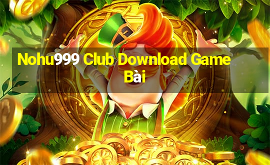 Nohu999 Club Download Game Bài