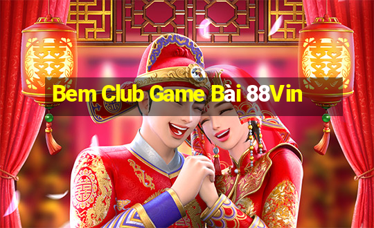 Bem Club Game Bài 88Vin