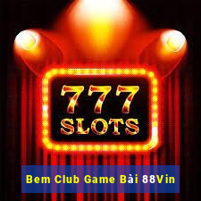 Bem Club Game Bài 88Vin