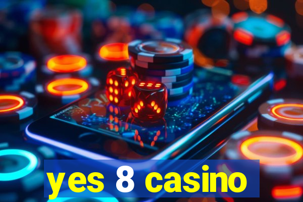 yes 8 casino