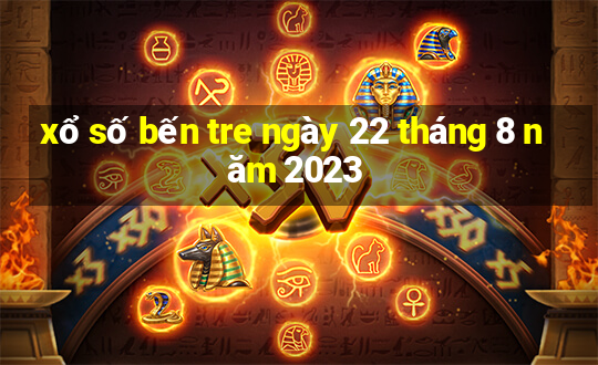 xổ số bến tre ngày 22 tháng 8 năm 2023