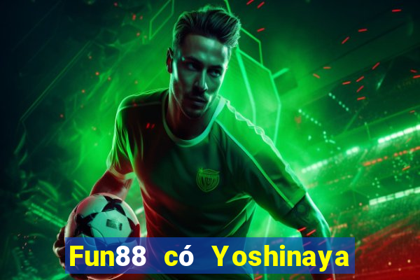 Fun88 có Yoshinaya trong xổ số