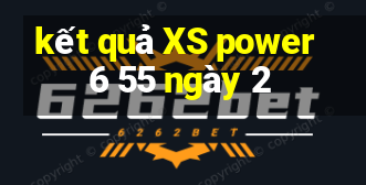 kết quả XS power 6 55 ngày 2