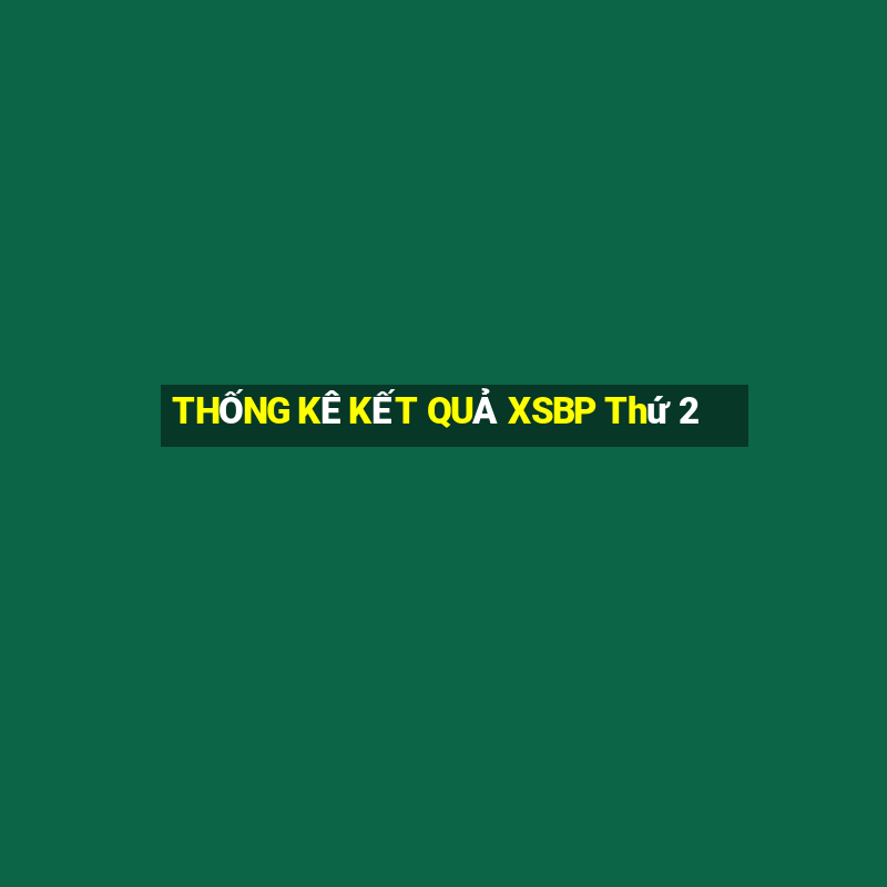 THỐNG KÊ KẾT QUẢ XSBP Thứ 2