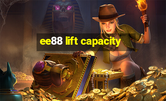 ee88 lift capacity