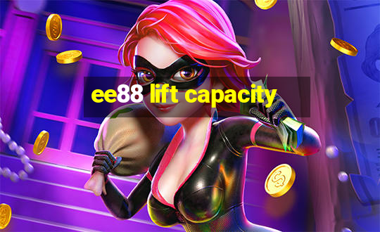 ee88 lift capacity