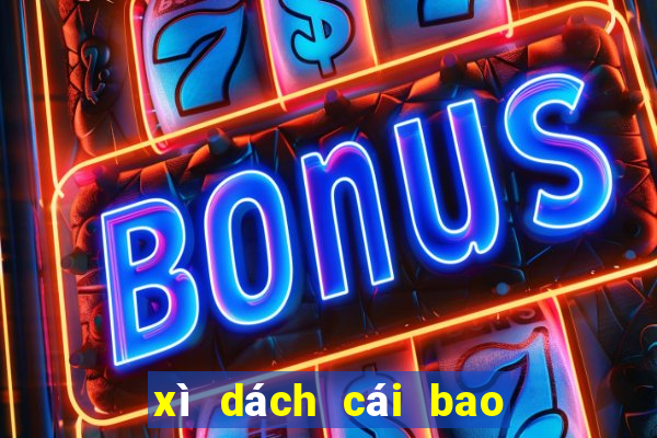 xì dách cái bao nhiêu được xét