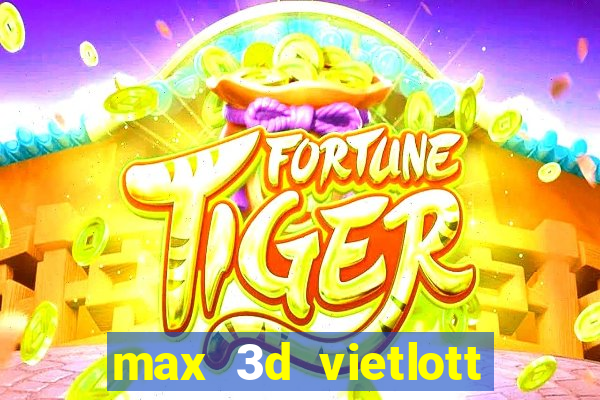 max 3d vietlott là gì