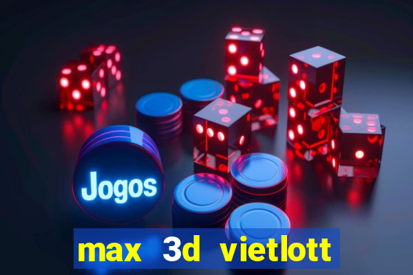 max 3d vietlott là gì