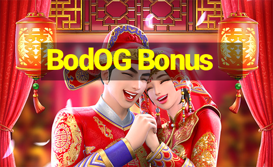 BodOG Bonus