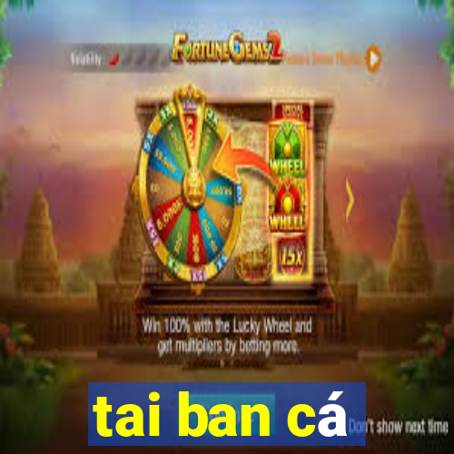 tai ban cá