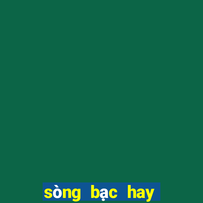 sòng bạc hay sòng bạc