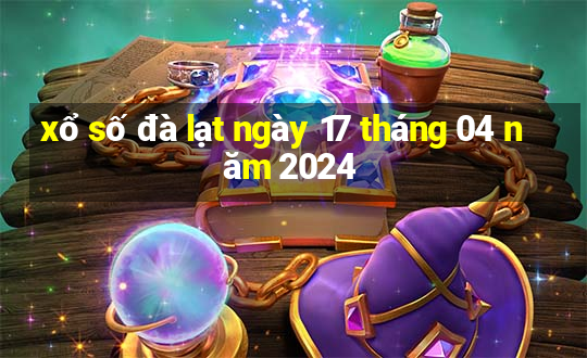 xổ số đà lạt ngày 17 tháng 04 năm 2024