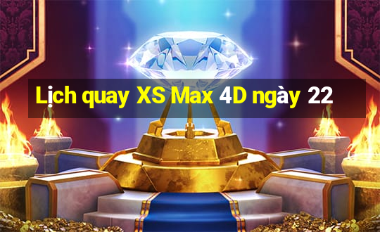 Lịch quay XS Max 4D ngày 22