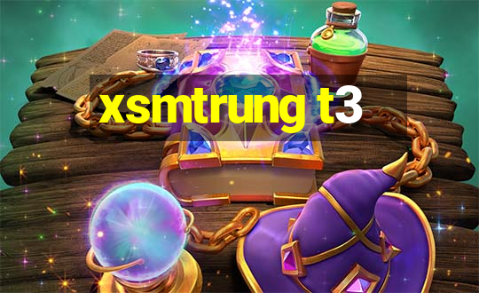 xsmtrung t3