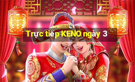 Trực tiếp KENO ngày 3