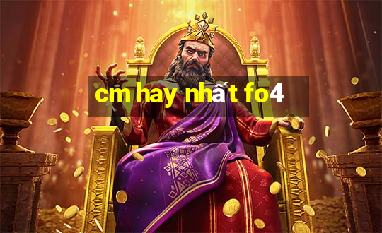 cm hay nhất fo4